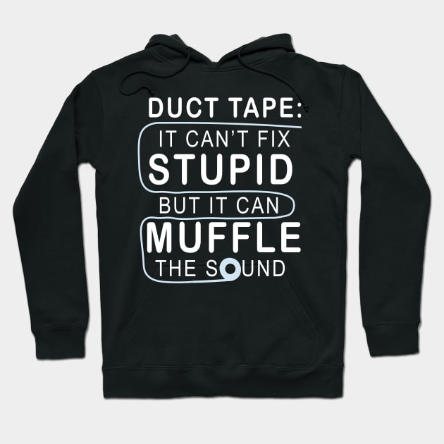 Duct tape It can't fix stupid but it can muffle the sound Hoodie by TEEPHILIC